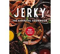 Jerky: The Essential Cookbook with Over 50 Recipes for Drying, Curing, and Preserving Meat (100+ Flavorful Jerky Recipes For Meat Lovers)