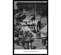 Jerome Arizona: The Wickedest Town in the Wild West
