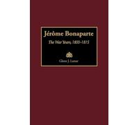 Jérôme Bonaparte: The War Years, 1800-1815: 189 (Contributions in Military Studies)