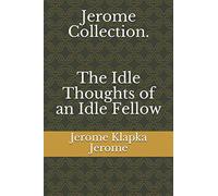 Jerome Collection. The Idle Thoughts of an Idle Fellow