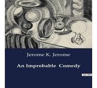 Jerome K. Jerome An Improbable Comedy:The Intersection of Gender & Politics in Jerome K. Jerome Multicolor