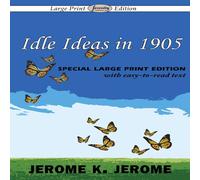 Jerome K. Jerome Idle Ideas in 1905 (Large Print Edition) Paperback Book Jerome K. Jerome Multicolor