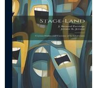 Jerome K. Jerome Stage-Land: Curious Habits & Customs of its Inhabitants Jerome K. Jerome Multicolor
