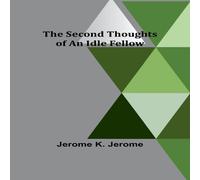 Jerome K. Jerome The Second Thoughts of an Idle Fellow Paperback Book Jerome K. Jerome Multicolor