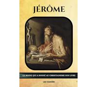 Jérôme: Le moine qui a donné au christianisme son livre
