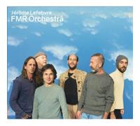 Jérôme Lefebvre FMR Orchestra - Jusqu'où s'évapore la musique ?