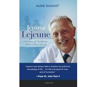 Jérôme LeJeune: A Man of Science and Conscience