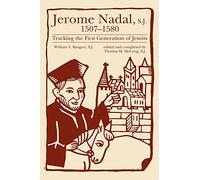 Jerome Nadal, S.J., 1507-1580: Tracking the First Generation of Jesuits (Campion Book)