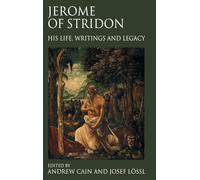 Jerome of Stridon: His Life, Writings and Legacy