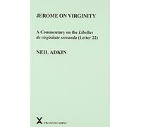 Jerome on Virginity: A Commentary on the Libellus de virginitate servanda (Letter 22): 42 (ARCA, Classical and Medieval Texts, Papers and Monographs)
