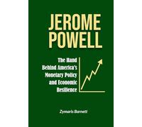 JEROME POWELL: The Hand Behind America's Monetary Policy and Economic Resilience
