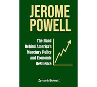 JEROME POWELL: The Hand Behind America's Monetary Policy and Economic Resilience