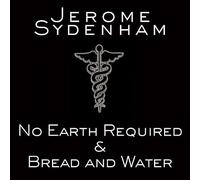 Jerome Sydenham - No Earth Required & Bread & Water