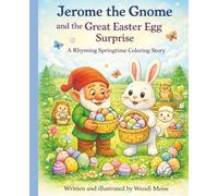 Jerome the Gnome and the Great Easter Egg Surprise; a Rhyming Springtime Coloring Story with Bonus Activity Pages: A Cozy Easter Bunny Tale with ... (Jerome the Gnome; The Gnome From Lacombe)