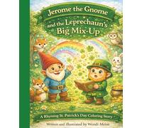 Jerome the Gnome and the Leprechaun’s Big Mix-Up - a Coloring Story With Bonus Activity Pages: A Heartwarming Rhyming St. Patrick’s Day Story About ... (Jerome the Gnome; The Gnome From Lacombe)