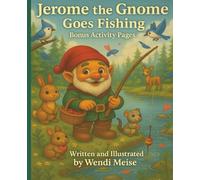 Jerome the Gnome Goes Fishing: A Cozy Outdoor Adventure With Friendship, Nature, and Gentle Life Lessons with Bonus Activity Pages: A Heartwarming ... (Jerome the Gnome; The Gnome From Lacombe)