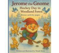 Jerome the Gnome: Hockey Day in the Woodland Forest: A Children’s Rhyming Hockey & Winter Sports Story with Woodland Characters and Bonus Activity Pages (Jerome the Gnome; The Gnome From Lacombe)