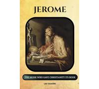 Jerome: The Monk Who Gave Christianity Its Book