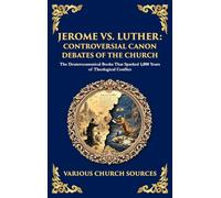 Jerome vs. Luther: The Deuterocanonical Books That Sparked 1,000 Years of Theological Conflict (Deluxe Hardbound Edition): 178 (Library of Alexandria)