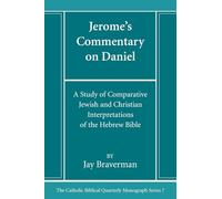 Jerome's Commentary on Daniel (7): A Study of Comparative Jewish and Christian Interpretations of the Hebrew Bible (Catholic Biblical Quarterly Monograph)