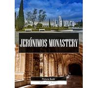 Jerónimos Monastery: A Stunning Coffee Table Picture Book - For Travelers & History Lovers