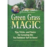 Jerry Bakers Green Grass Magic: Tips, Tricks, and Tonics for Growing the Toe-Ticklinest Turf in Town!