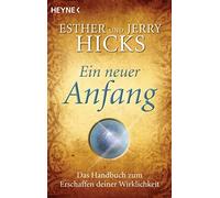 Jerry Hicks Esther H Ein neuer Anfang: Das Handbuch zum Erschaffen (Paperback)