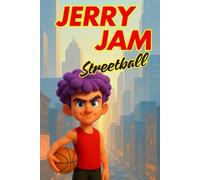 Jerry Jam Streetball: Basketball Adventure of a Fearless Kid / 6 x 9 inches / Gift for boys and girls, young sports and basketball fans who dream big.