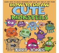 Jerry Jones How to Draw Cute Monsters: Learn How to Draw Monsters for Kids Jerry Jones Multicolor