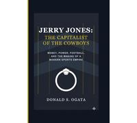 JERRY JONES: THE CAPITALIST OF THE COWBOYS: MONEY, POWER, FOOTBALL, AND THE MAKING OF A MODERN SPORTS EMPIRE