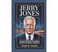JERRY JONES: The Man Who Owns the Cowboys and Built an Empire-Biography