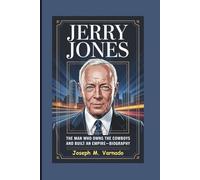 JERRY JONES: The Man Who Owns the Cowboys and Built an Empire-Biography