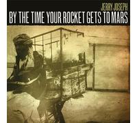 Joseph, Jerry - By The Time Your Rocket Gets To Mars [VINYL]