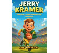 Jerry Kramer: From Small-Town Dreamer to NFL Champion: A Motivational Sports Biography for Kids About Hard Work and Believing in Yourself