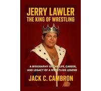 JERRY LAWLER THE KING OF WRESTLING: A Biography Of The Life, Career, And Legacy Of A Wrestling Legend