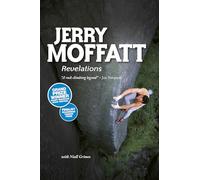 Jerry Moffatt: Revelations - the award-winning autobiography of a rock climbing legend