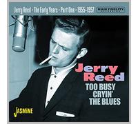 Jerry Reed - The Early Years Part 1 - Too Busy Cryin' The Blues, 1955-1957