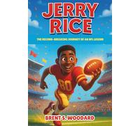 Jerry Rice Biography: The Record-Breaking Journey of an NFL Legend - An Inspiring Football Story for Boys, Girls, and Young Sports Fans (Inspiring Sports Heroes Collection)
