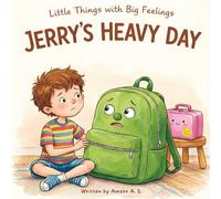 Jerry’s Heavy Day: A Children’s Book About Responsibility, Empathy, and Taking Care of Belongings (Little Things With Big Feelings, Book 1)