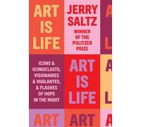 Art Is Life: Icons and Iconoclasts, Visionaries and Vig - Hardback NEW Saltz, Je