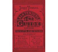 Jerry Thomas Bartenders Guide 1862 Reprint : How to Mix Drinks, or the Bon Vivant's Companion