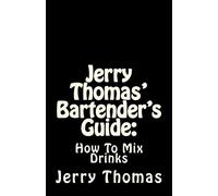 Jerry Thomas' Bartender's Guide: How To Mix Drinks