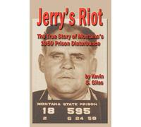 Jerry's Riot: The True Story of Montana's 1959 Prison Disturbance