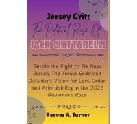 Jersey Grit: The Political Rise of Jack Ciattarelli: Inside the Fight to Fix New Jersey : The Trump-Endorsed Outsider's Vision for Law, Order, and ... The Lives and Legacies of Political Icons)