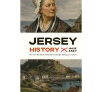 Jersey History Made Easy: The Essential Illustrated Guide to Jersey's History and Culture
