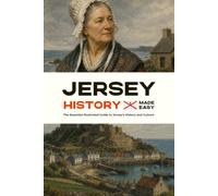 Jersey History Made Easy: The Essential Illustrated Guide to Jersey's History and Culture