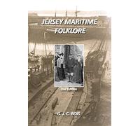 Jersey Maritime Folklore (2nd edition): The traditions of the foreshore, inshore fishermen and deep sea mariners of the island of Jersey