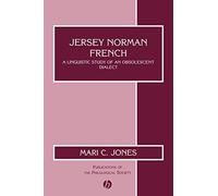 Jersey Norman French: A Linguistic Study of an Obsolescent Dialect: 34 (Publications of the Philological Society)