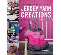 Jersey Yarn Creations: 20 Projects to Knit and Crochet: 20 Projects to Knit & Crochet