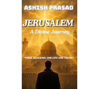 Jerusalem - A Divine Journey: Three Religions. One City. One Truth